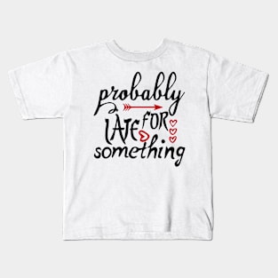 probably late for something Kids T-Shirt